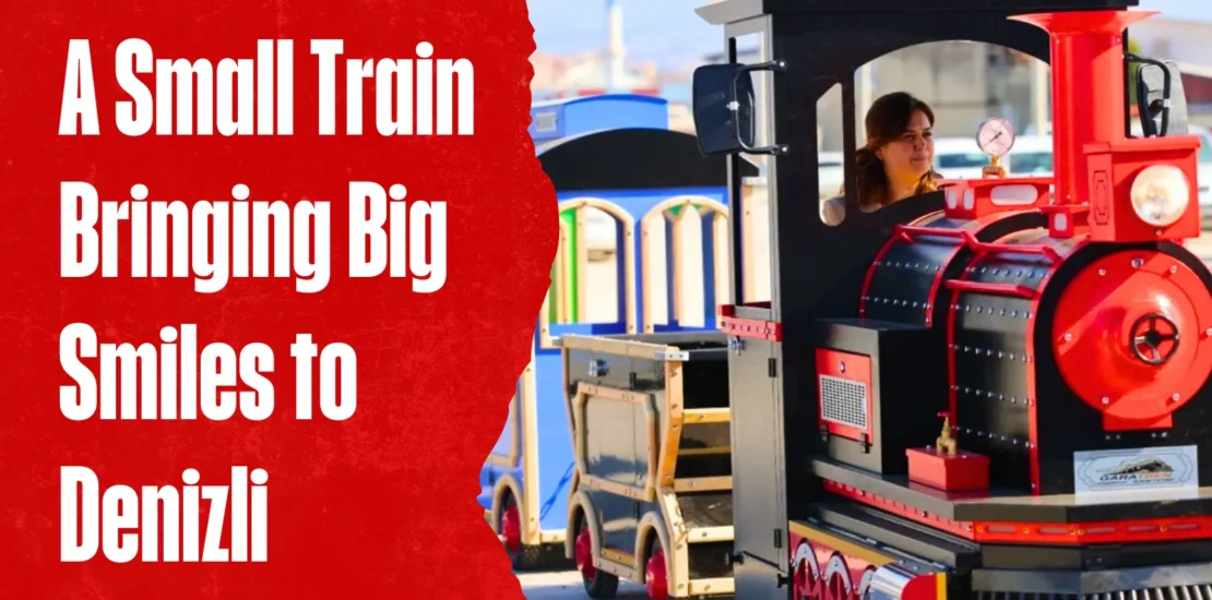 A Small Train Bringing Big Smiles to Denizli